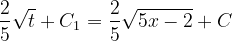 \dpi{120} \frac{2}{5}\sqrt{t}+C_{1}=\frac{2}{5}\sqrt{5x-2}+C